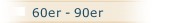 60er - 90er